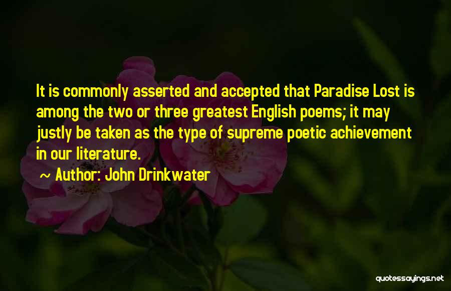 John Drinkwater Quotes: It Is Commonly Asserted And Accepted That Paradise Lost Is Among The Two Or Three Greatest English Poems; It May