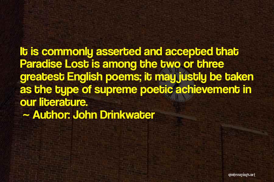 John Drinkwater Quotes: It Is Commonly Asserted And Accepted That Paradise Lost Is Among The Two Or Three Greatest English Poems; It May