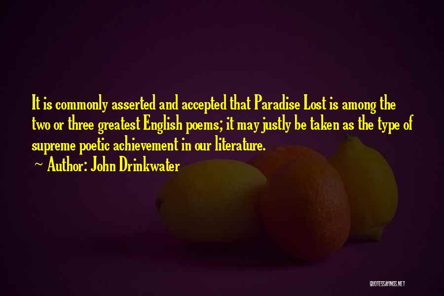 John Drinkwater Quotes: It Is Commonly Asserted And Accepted That Paradise Lost Is Among The Two Or Three Greatest English Poems; It May