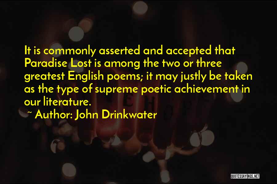 John Drinkwater Quotes: It Is Commonly Asserted And Accepted That Paradise Lost Is Among The Two Or Three Greatest English Poems; It May