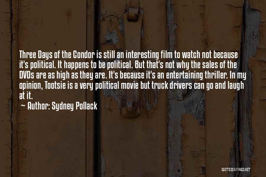 Sydney Pollack Quotes: Three Days Of The Condor Is Still An Interesting Film To Watch Not Because It's Political. It Happens To Be