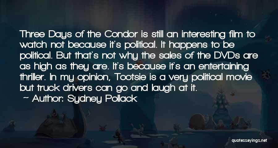 Sydney Pollack Quotes: Three Days Of The Condor Is Still An Interesting Film To Watch Not Because It's Political. It Happens To Be