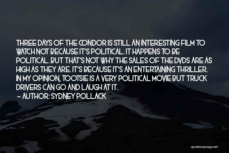 Sydney Pollack Quotes: Three Days Of The Condor Is Still An Interesting Film To Watch Not Because It's Political. It Happens To Be