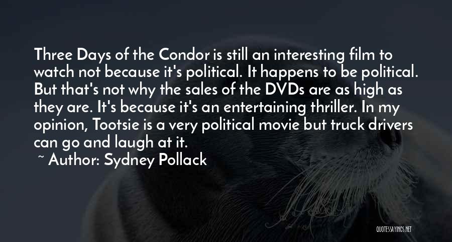 Sydney Pollack Quotes: Three Days Of The Condor Is Still An Interesting Film To Watch Not Because It's Political. It Happens To Be