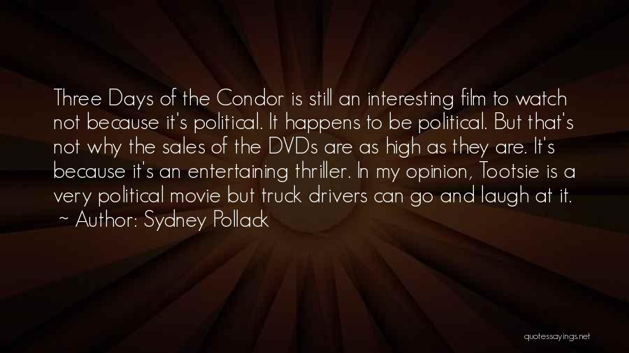 Sydney Pollack Quotes: Three Days Of The Condor Is Still An Interesting Film To Watch Not Because It's Political. It Happens To Be