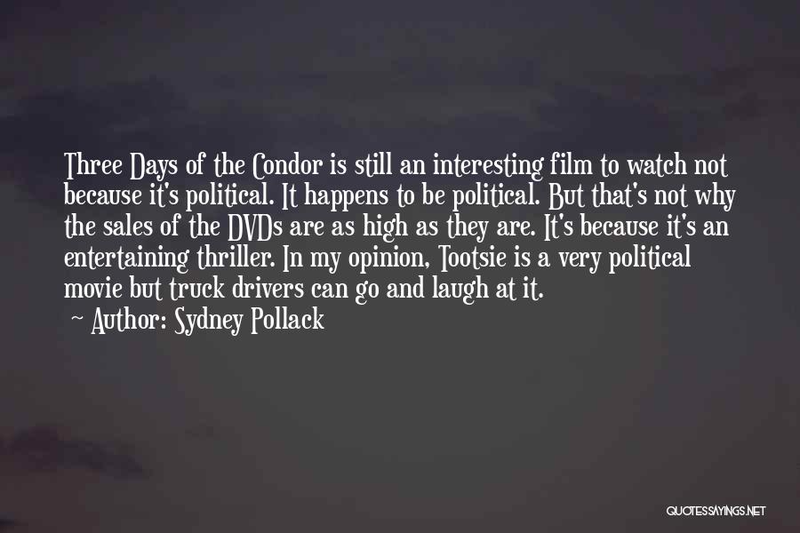 Sydney Pollack Quotes: Three Days Of The Condor Is Still An Interesting Film To Watch Not Because It's Political. It Happens To Be