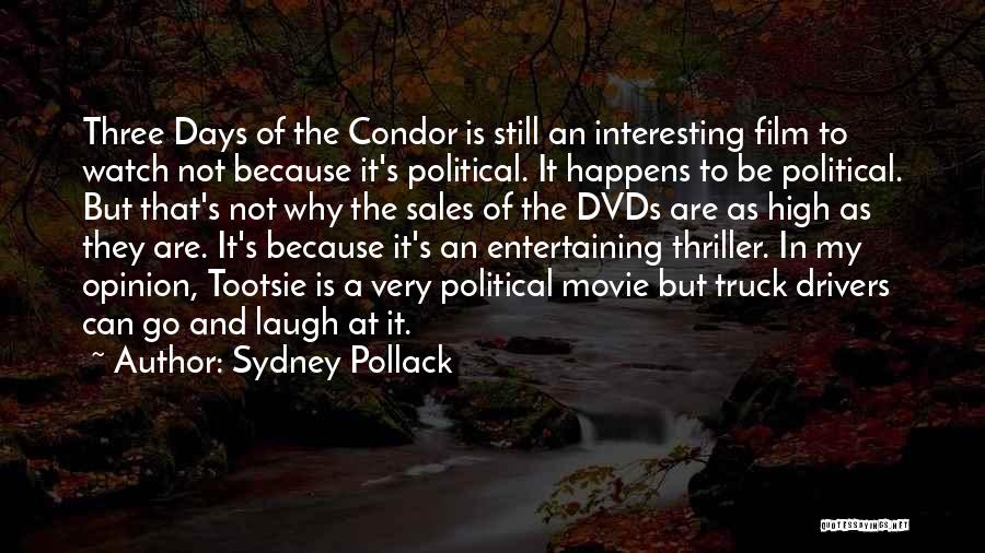 Sydney Pollack Quotes: Three Days Of The Condor Is Still An Interesting Film To Watch Not Because It's Political. It Happens To Be