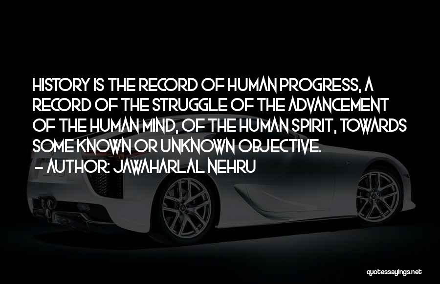 Jawaharlal Nehru Quotes: History Is The Record Of Human Progress, A Record Of The Struggle Of The Advancement Of The Human Mind, Of