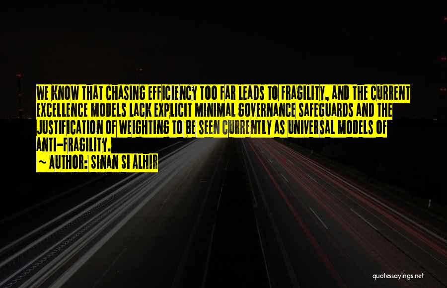 Sinan Si Alhir Quotes: We Know That Chasing Efficiency Too Far Leads To Fragility, And The Current Excellence Models Lack Explicit Minimal Governance Safeguards