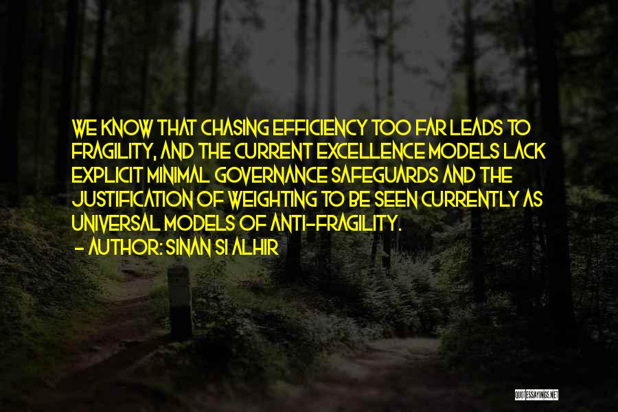 Sinan Si Alhir Quotes: We Know That Chasing Efficiency Too Far Leads To Fragility, And The Current Excellence Models Lack Explicit Minimal Governance Safeguards