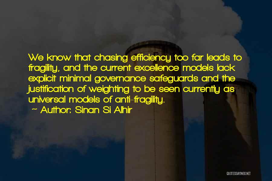 Sinan Si Alhir Quotes: We Know That Chasing Efficiency Too Far Leads To Fragility, And The Current Excellence Models Lack Explicit Minimal Governance Safeguards