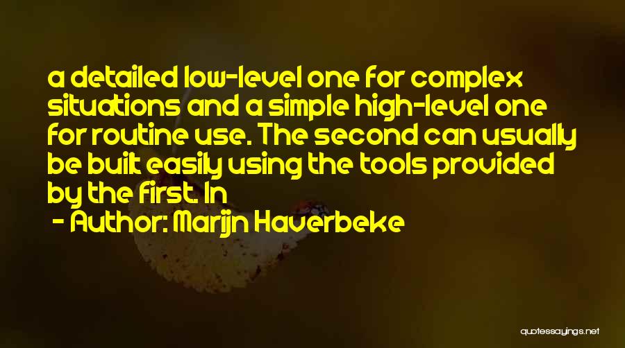 Marijn Haverbeke Quotes: A Detailed Low-level One For Complex Situations And A Simple High-level One For Routine Use. The Second Can Usually Be