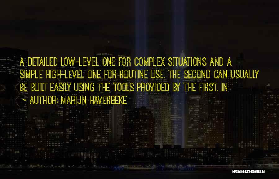 Marijn Haverbeke Quotes: A Detailed Low-level One For Complex Situations And A Simple High-level One For Routine Use. The Second Can Usually Be
