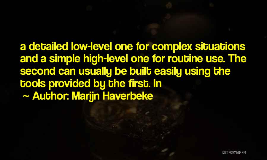 Marijn Haverbeke Quotes: A Detailed Low-level One For Complex Situations And A Simple High-level One For Routine Use. The Second Can Usually Be