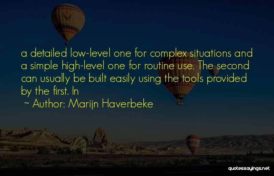 Marijn Haverbeke Quotes: A Detailed Low-level One For Complex Situations And A Simple High-level One For Routine Use. The Second Can Usually Be