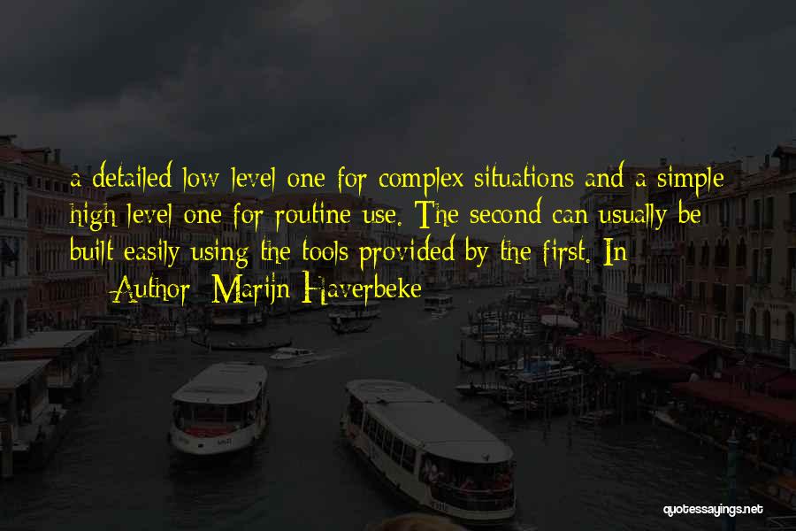 Marijn Haverbeke Quotes: A Detailed Low-level One For Complex Situations And A Simple High-level One For Routine Use. The Second Can Usually Be