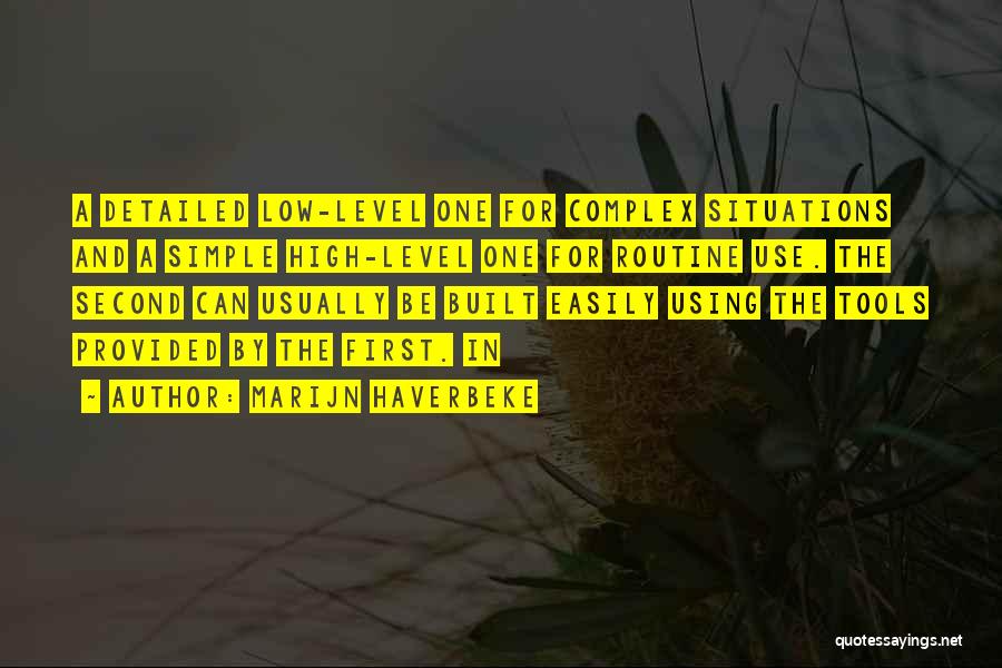 Marijn Haverbeke Quotes: A Detailed Low-level One For Complex Situations And A Simple High-level One For Routine Use. The Second Can Usually Be