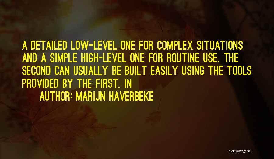 Marijn Haverbeke Quotes: A Detailed Low-level One For Complex Situations And A Simple High-level One For Routine Use. The Second Can Usually Be