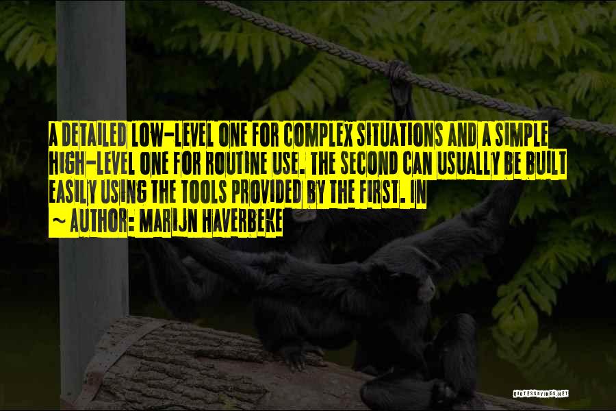 Marijn Haverbeke Quotes: A Detailed Low-level One For Complex Situations And A Simple High-level One For Routine Use. The Second Can Usually Be