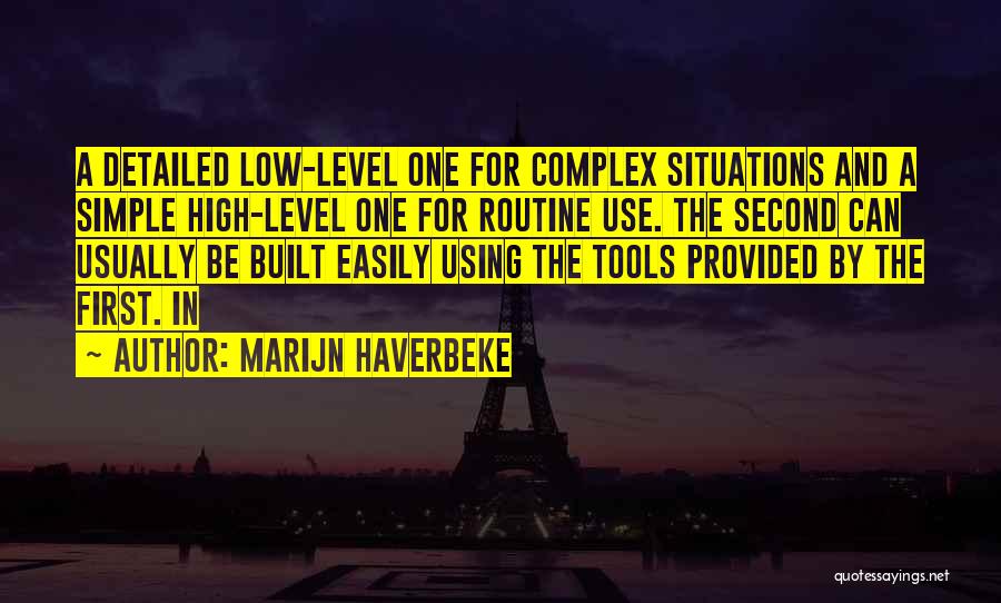 Marijn Haverbeke Quotes: A Detailed Low-level One For Complex Situations And A Simple High-level One For Routine Use. The Second Can Usually Be