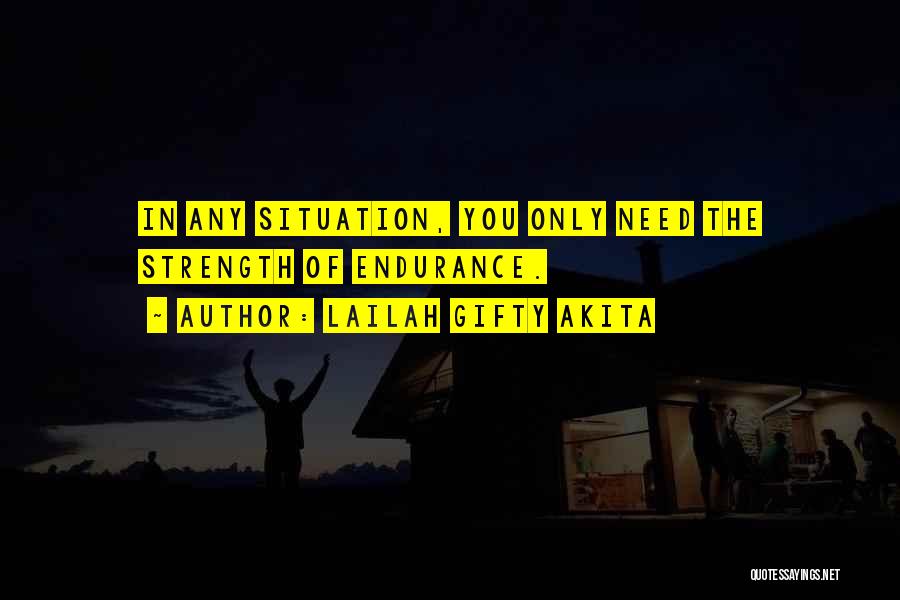 Lailah Gifty Akita Quotes: In Any Situation, You Only Need The Strength Of Endurance.