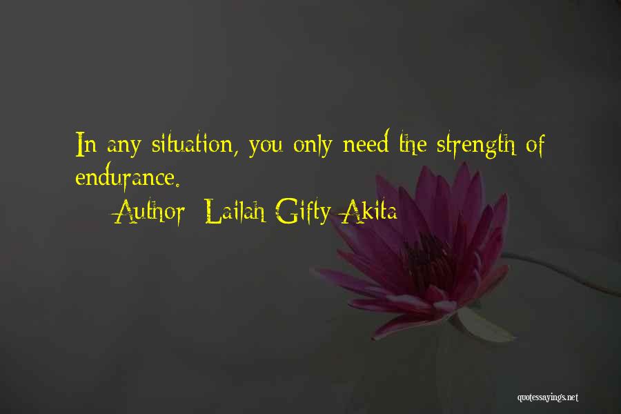 Lailah Gifty Akita Quotes: In Any Situation, You Only Need The Strength Of Endurance.