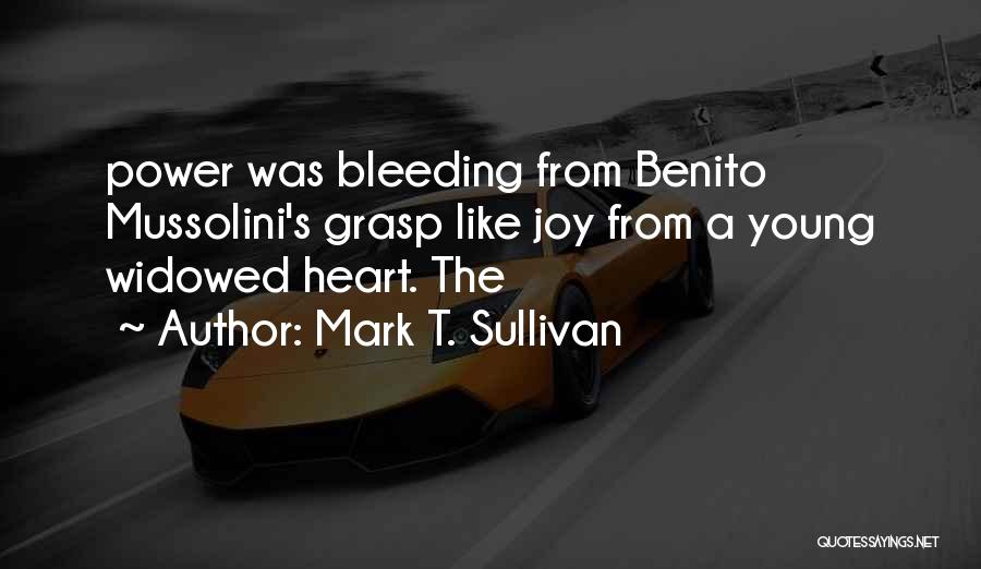 Mark T. Sullivan Quotes: Power Was Bleeding From Benito Mussolini's Grasp Like Joy From A Young Widowed Heart. The