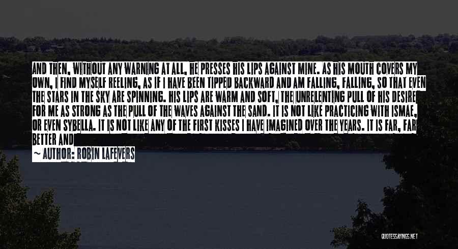 Robin LaFevers Quotes: And Then, Without Any Warning At All, He Presses His Lips Against Mine. As His Mouth Covers My Own, I