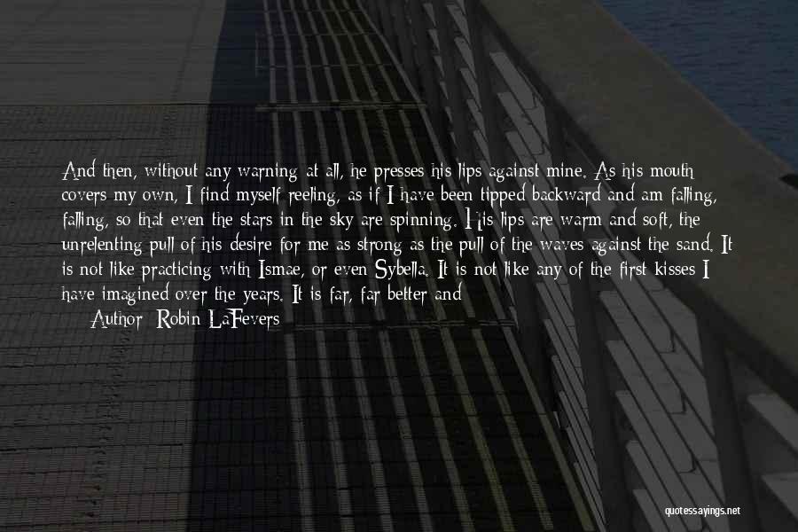 Robin LaFevers Quotes: And Then, Without Any Warning At All, He Presses His Lips Against Mine. As His Mouth Covers My Own, I