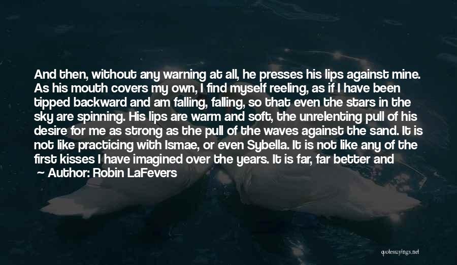 Robin LaFevers Quotes: And Then, Without Any Warning At All, He Presses His Lips Against Mine. As His Mouth Covers My Own, I