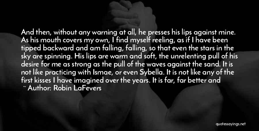 Robin LaFevers Quotes: And Then, Without Any Warning At All, He Presses His Lips Against Mine. As His Mouth Covers My Own, I