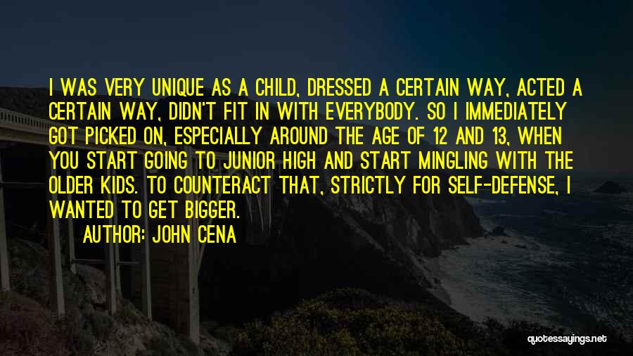 John Cena Quotes: I Was Very Unique As A Child, Dressed A Certain Way, Acted A Certain Way, Didn't Fit In With Everybody.