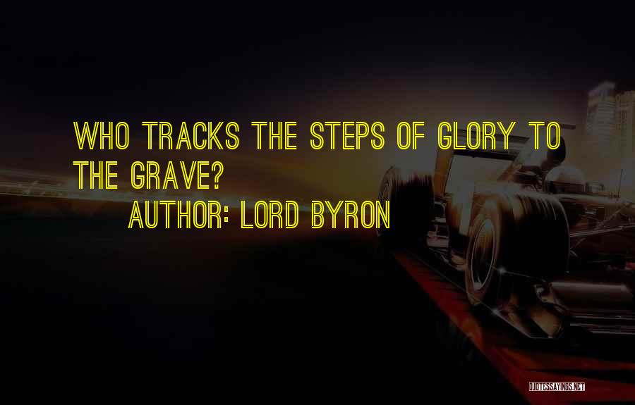 Lord Byron Quotes: Who Tracks The Steps Of Glory To The Grave?