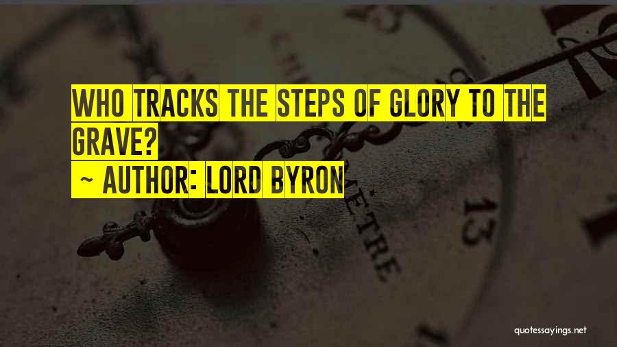 Lord Byron Quotes: Who Tracks The Steps Of Glory To The Grave?