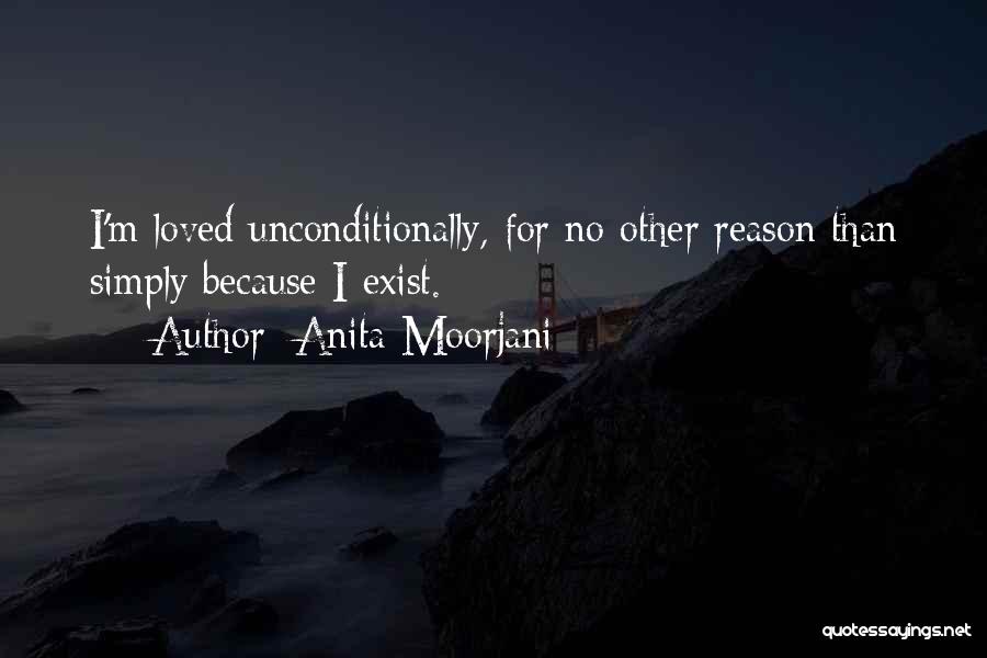 Anita Moorjani Quotes: I'm Loved Unconditionally, For No Other Reason Than Simply Because I Exist.