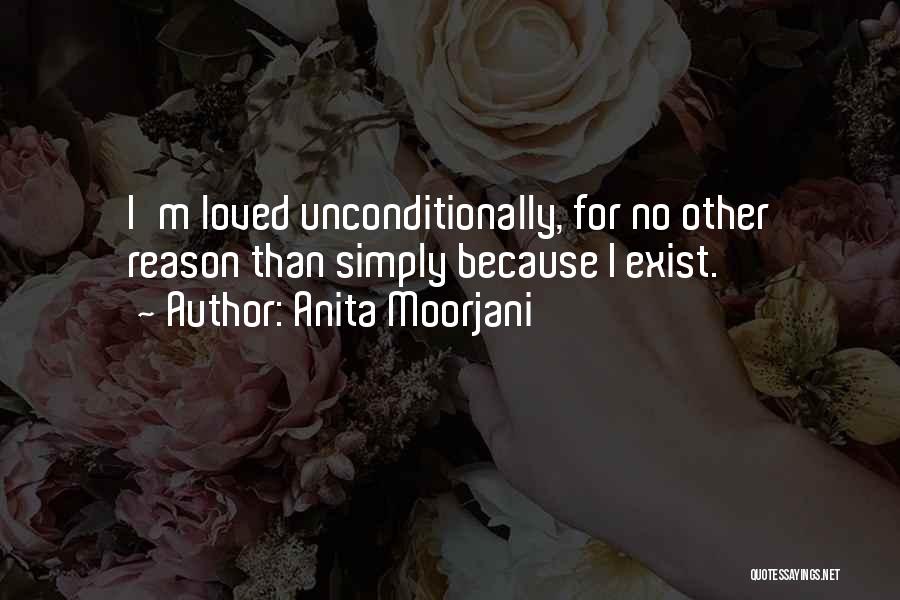 Anita Moorjani Quotes: I'm Loved Unconditionally, For No Other Reason Than Simply Because I Exist.
