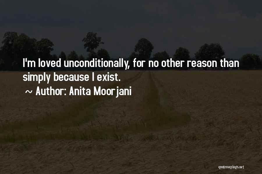 Anita Moorjani Quotes: I'm Loved Unconditionally, For No Other Reason Than Simply Because I Exist.