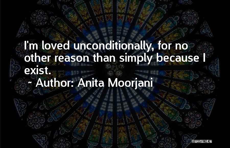 Anita Moorjani Quotes: I'm Loved Unconditionally, For No Other Reason Than Simply Because I Exist.