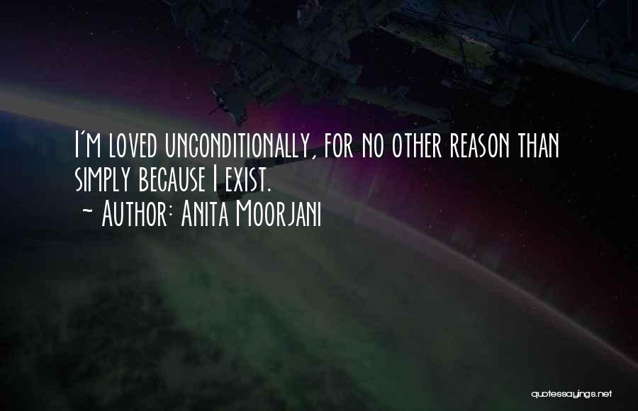 Anita Moorjani Quotes: I'm Loved Unconditionally, For No Other Reason Than Simply Because I Exist.