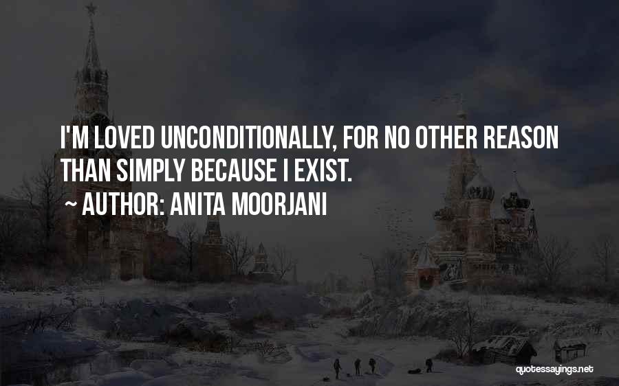 Anita Moorjani Quotes: I'm Loved Unconditionally, For No Other Reason Than Simply Because I Exist.