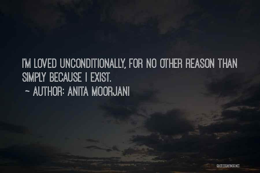 Anita Moorjani Quotes: I'm Loved Unconditionally, For No Other Reason Than Simply Because I Exist.