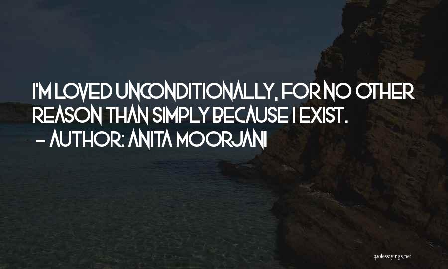 Anita Moorjani Quotes: I'm Loved Unconditionally, For No Other Reason Than Simply Because I Exist.