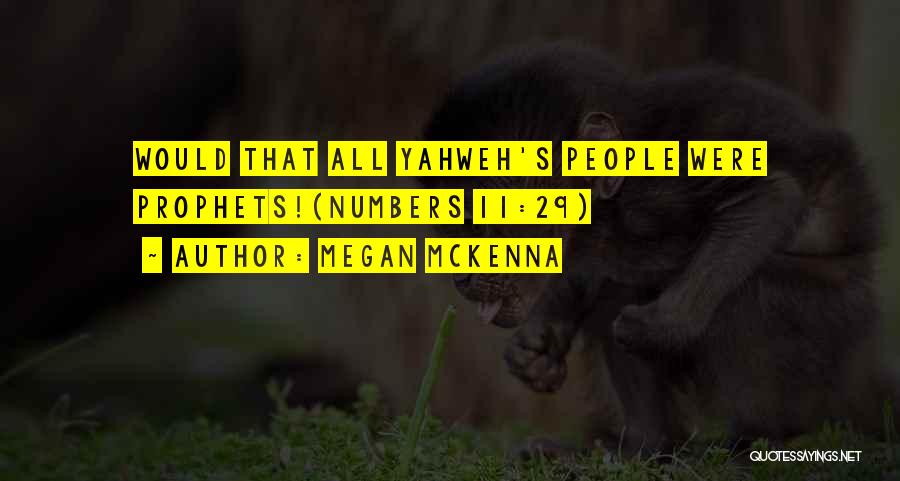 Megan McKenna Quotes: Would That All Yahweh's People Were Prophets!(numbers 11:29)