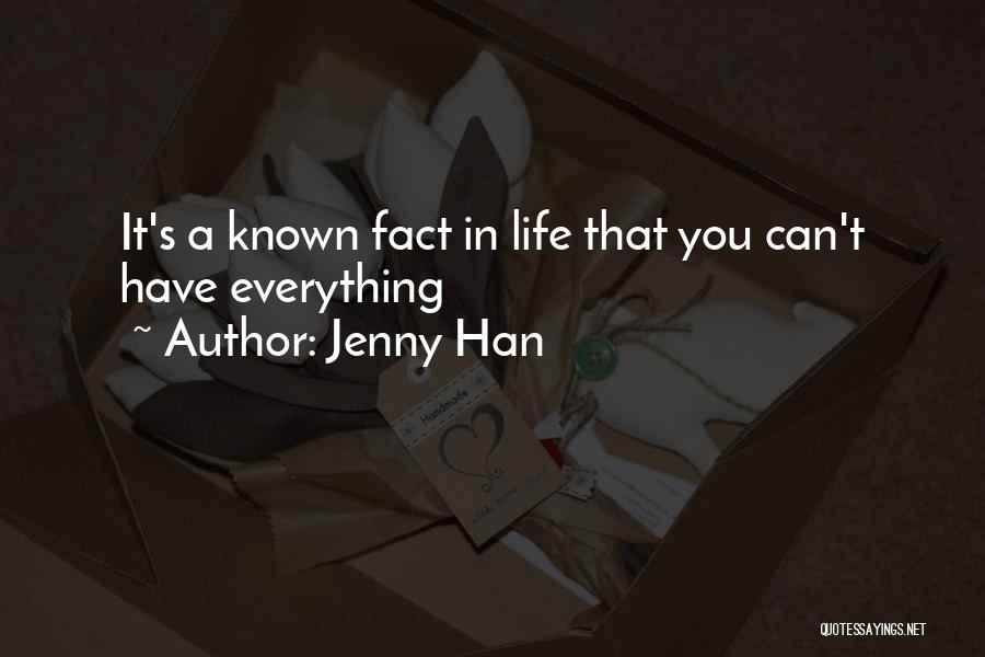 Jenny Han Quotes: It's A Known Fact In Life That You Can't Have Everything