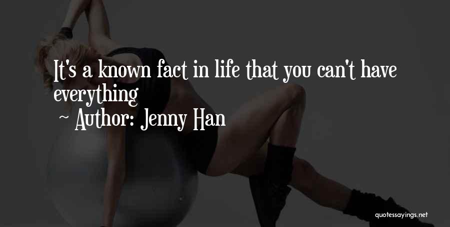 Jenny Han Quotes: It's A Known Fact In Life That You Can't Have Everything