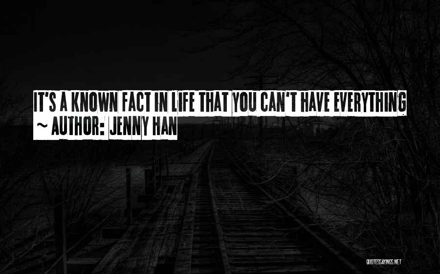 Jenny Han Quotes: It's A Known Fact In Life That You Can't Have Everything