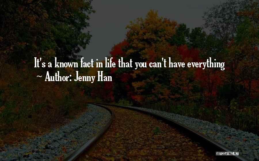 Jenny Han Quotes: It's A Known Fact In Life That You Can't Have Everything