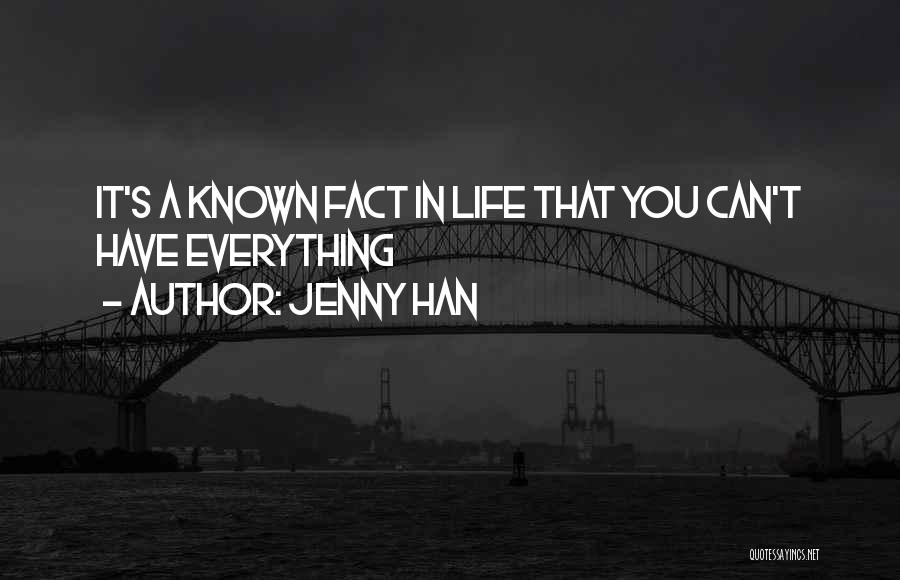 Jenny Han Quotes: It's A Known Fact In Life That You Can't Have Everything