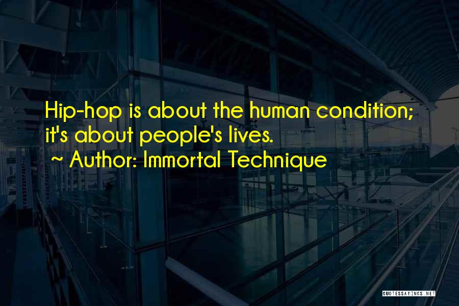 Immortal Technique Quotes: Hip-hop Is About The Human Condition; It's About People's Lives.