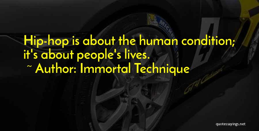Immortal Technique Quotes: Hip-hop Is About The Human Condition; It's About People's Lives.